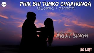 Phir bhi tumko chaahunga | slowed reverb song | Hindi song | slowed reverb | SO LOFI | #trending