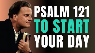PSALM 121 | Most Powerful Prayer To Start Your Day | Billy Graham | Daily Prayer