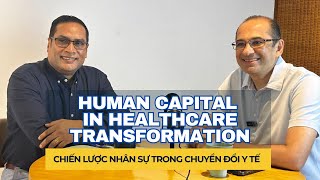 Ep 2: Human Capital in Healthcare Transformation | Chiến lược nhân sự trong   chuyển đổi y tế
