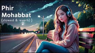 Uska Hi Banana x Phir Mohabbat Full lofi Song💕(slow and reverb) Mohd Irfan Arijit Singh | SAIM BHAT