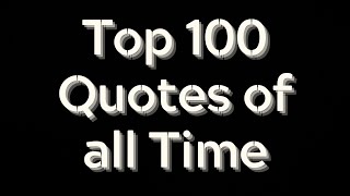 Top 100 Quotes Of All Time That You Must Know! #quotes #famousquotesofalltime #quotesaboutlife