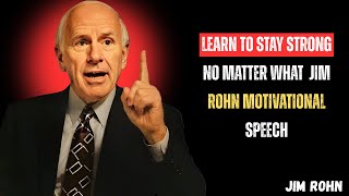 Learn To Stay Strong No Matter What | Jim Rohn Motivational Speech