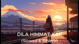 dila himmat kar (slowed &  reverb) song