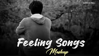 Feelings Song 🥺 | Feelings song mashup |  Feeling mashup song | Love feeling songs