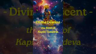 Divine Descent - the birth of Kapila Vasudeva #vedicwisdom #hinduism #spiritualstory #divinebirth