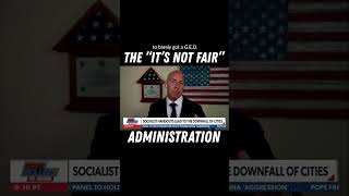 The Biden Administration is the “It’s Not Fair” Administration.