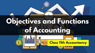 Objectives and Functions of Accounting | Accounting Objectives | Accounting Functions | Class 11th