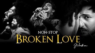 💔 Non-Stop Broken Love Jukebox | Heartbreak Anthem | Arijit Singh Broken Love Mashup 😭 | 💔break Hits