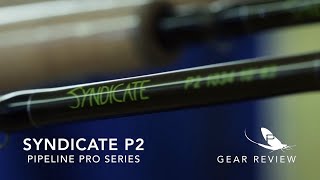 Syndicate P2 Pipeline Pro Series Fly Rod - A Closer Look