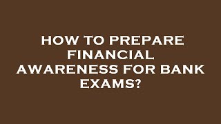 How to prepare financial awareness for bank exams?