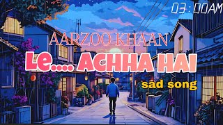 HEART BROK 💔 SAD SONG  |  Le....Accha Hai Song