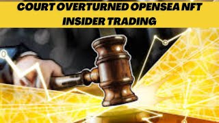 Why the Court Overturned the OpenSea NFT Insider Trading Ruling