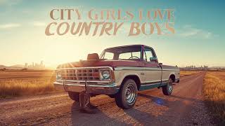 City Girls Love Country Boys – Original Upbeat Modern Country Song | Summer Backroad Party Anthem