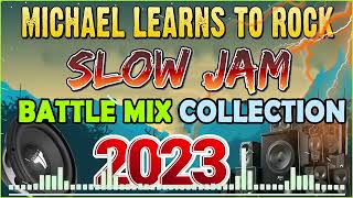 SLOW JAM LOVE SONGS | BATTLE REMIX 2023 | MICHAEL LEARN TO ROCK | SLOW JAM REMIX | REMIX 2023