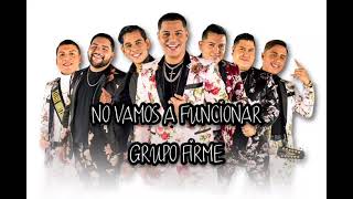 No Vamos A Funcionar - Grupo Firme