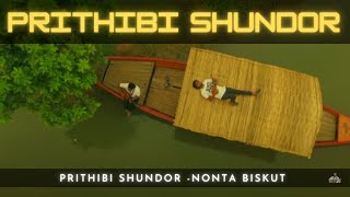 Prithibi shundor -Nonta Biskut