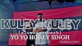 Kuley Kuley (Slowed + Verbed )  | Honey 3.0 | Yo Yo Honey Singh & Apache Indian