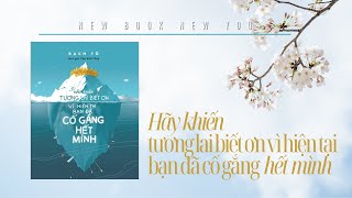 Full | Sách Nói: Hãy Khiến Tương Lai Biết Ơn Vì Hiện Tại Bạn Đã Cố Gắng Hết Mình | Bạch Tô