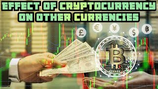 Effect of cryptocurrency on other currencies
