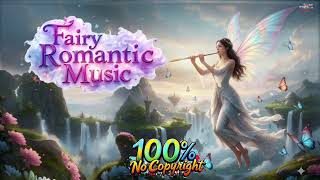 Fairy Romantic Music 🎼 Peaceful, Relaxing, Meditation | No Copyright Music