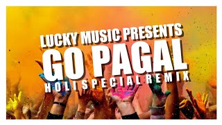 Go Pagal_|_Akshay Kumar_|_Holi Special Remix_|_Lucky Music_|_2019 Holi Mix