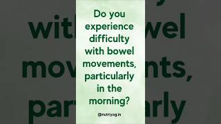 Feeling difficulty with bowel movements in morning? Follow this!