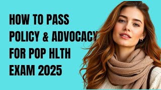 How to Pass Policy & Advocacy for Population Health Exam 2025