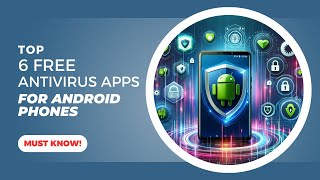 Top 6 Free Antivirus Apps for Android in 2024 | Best Mobile Security