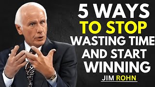 5 Ways to Stop Wasting Time and Start Winning | Jim Rohn's Success Secrets