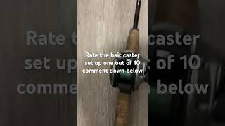 Rate the bait caster shut up ￼