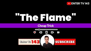 "The Flame"-Song By-Cheap Trick |