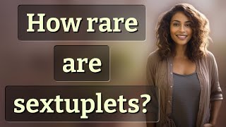 How rare are sextuplets?