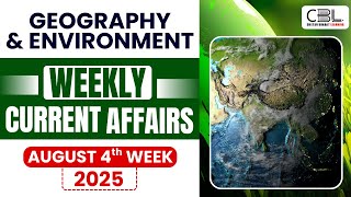 UPSC Current Affairs 2025 | Geography & Environment Must-Know Topics from August 2025✅ | CBL UPSC