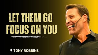 Focus On Yourself – People Come And Go  Tony Robbins’ Hard Truths