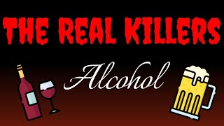 Alcohol - The REAL Killers