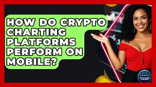 How Do Crypto Charting Platforms Perform On Mobile? - Crypto Trading Strategists