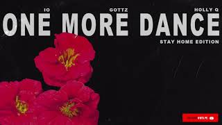 ONE MORE DANCE(STAY HOME EDITION) Feat. IO, Gottz & Holly Q