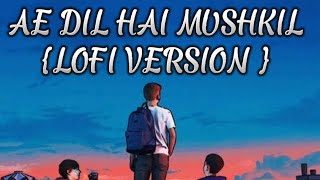 AE DIL HAI MUSHKIL-LOFU VERSION-"HINDI LOFI@