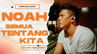 NOAH - Semua Tentang Kita (OST. Cinta Tanpa Karena - Official Lirik Video)