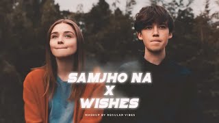 Samjho Na X Wishes - Mashup | Aditya Rikhari | Hasan Raheem | Regular Vibes