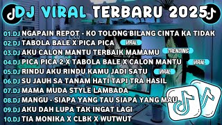 DJ TIKTOK TERBARU 2025🎵DJ NGAPAIN REPOT-KO TOLONG BILANG CINTA KA TIDAK🎵DJ TABOLA BALE X PICA PICA 2