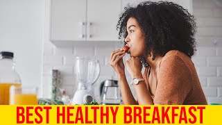 7 Best Healthy Breakfast You Should Eat Every Morning/ Health Awareness