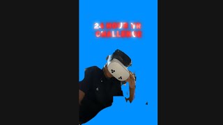 24 hour challenge on vr