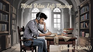 Mind Relax Lofi Mashup🥰 | Mind Relaxing Song | Mind Relax Lofi Song | Slowed And Reverb | Lofi Songs