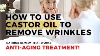 Wrinkle Treatment? Try Castor Oil