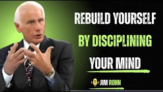 Rebuild yourself by disciplining your mind | Jim Rohn Motivation