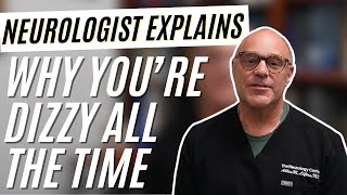 Why Am I Dizzy All The Time? Neurologist Explains Why You're Lightheaded and Dizzy All Everyday