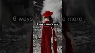 6 way to look mature 🤝🤍#mindsetmatters #lifegoals#personalgrowth#selflove #motivationdaily#selflove