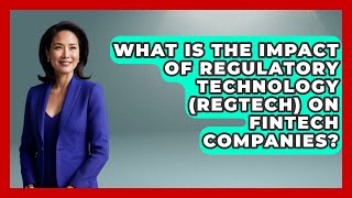 What Is the Impact of Regulatory Technology (RegTech) on FinTech Companies? | Emerging Tech Insider