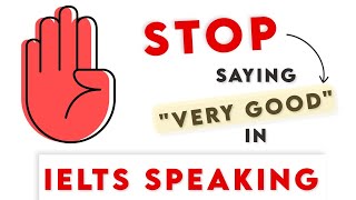 Stop Saying "Very Good" in IELTS Speaking